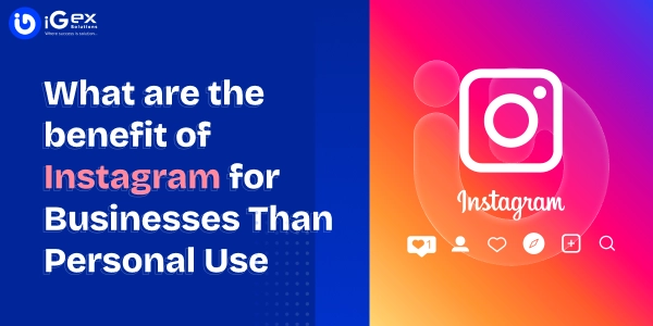 What are the benefit of Instagram for Businesses Than Personal Use