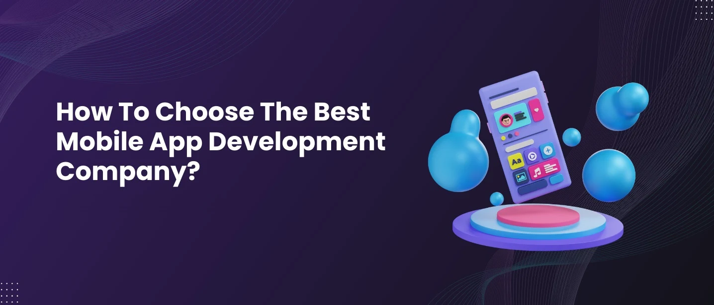 How To Choose The Best Mobile App Development Company?