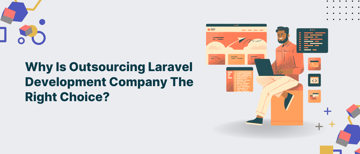 Why Is Outsourcing Laravel Development Company the Right Choice?