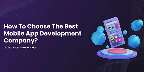 How To Choose The Best Mobile App Development Company?