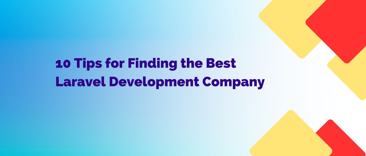 10 Tips for Finding the Best Laravel Development Company