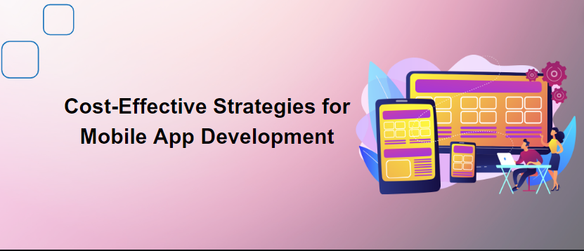 Cost-Effective Strategies for Mobile App Development