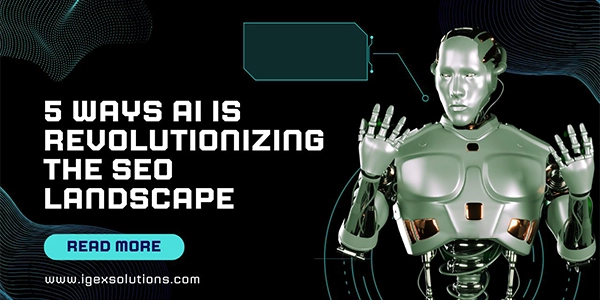 5 Ways AI is Revolutionizing the SEO Landscape