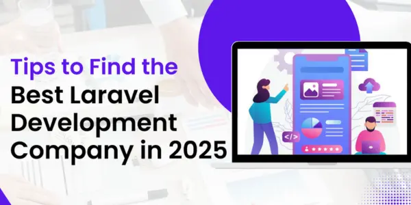 Tips to Find the Best Laravel Development Company in 2025