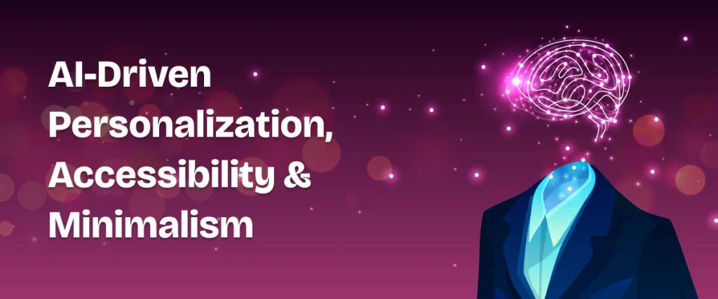 AI-Driven Personalization, Accessibility & Minimalism