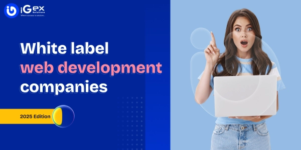 Top 7+ Trusted & Leading White Label Web Development Companies (2025 Guide)