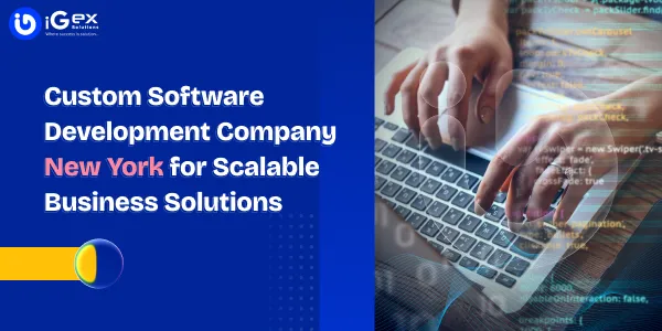 Custom Software Development Company New York for Scalable Business Solutions