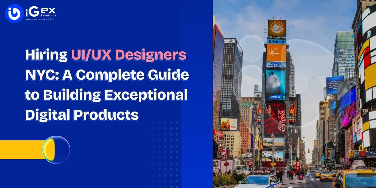 Hiring UI/UX Designers NYC: A Complete Guide to Building Exceptional Digital Products